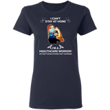 I Can't Stay at Home I'm A Healthcare Worker Shirt T-Shirt