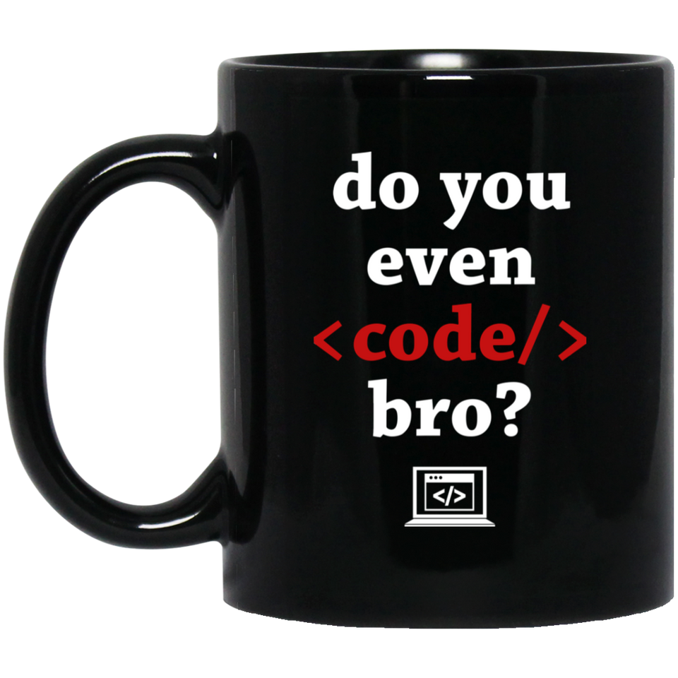 Do You Even code bro? Funny Coffee Mug, Funny Gift For Coders and Designers, Code Coffee Mug, Funny Office Mug, Crazy Bros Mugs 11Oz