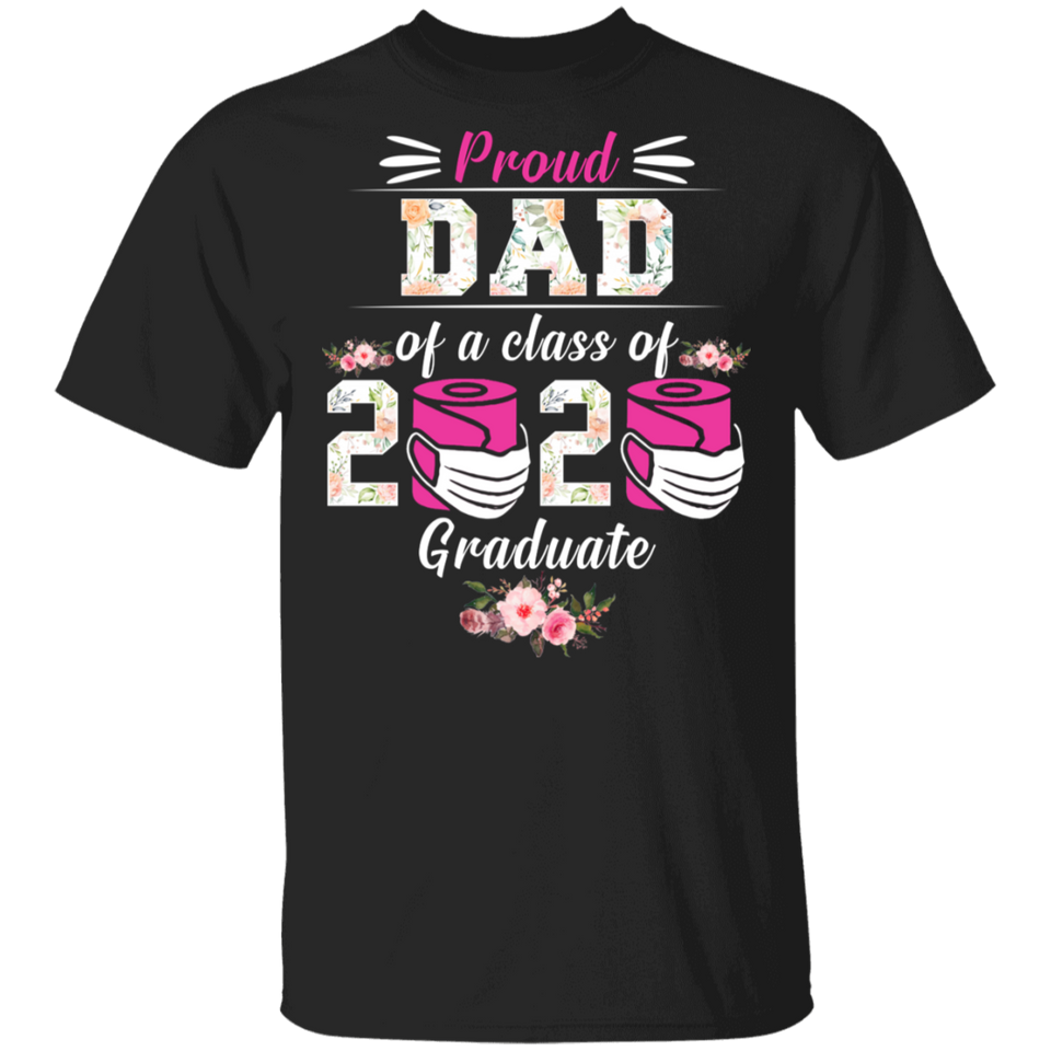Proud Dad of A Class of 2020 Graduate T-Shirt Quarantined Floral Shirt