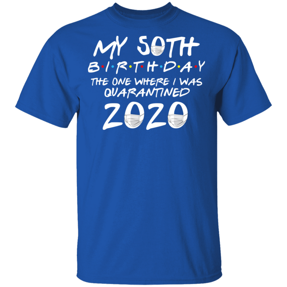 My 50th Birthday The One Where I was Quarantined 2020 Men's Shirt T-Shirt