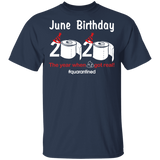June Birthday 2020 The Year When Shit Got Real Quarantined Shirt T-Shirt