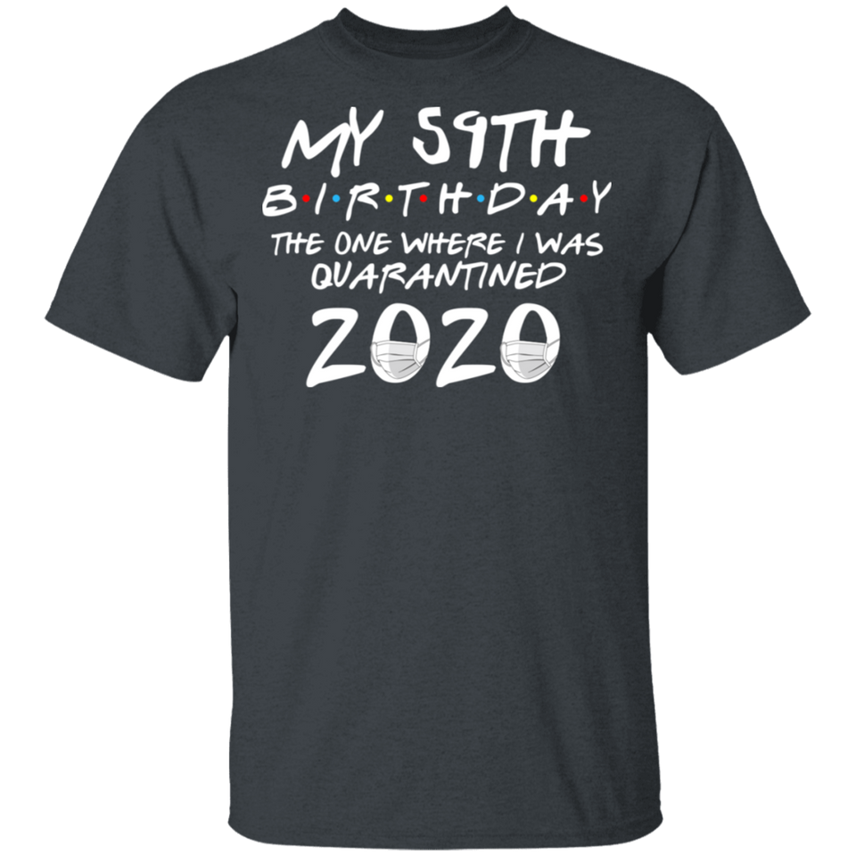 My 59th Birthday The One Where I was Quarantined 2020 Men's Shirt T-Shirt