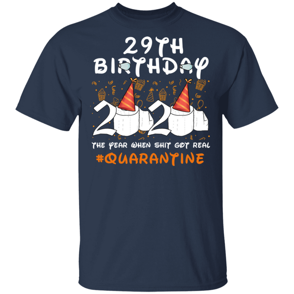 29th Birthday 2020 The Year When Sh#$!t Got Real Quarantined Shirt T-Shirt