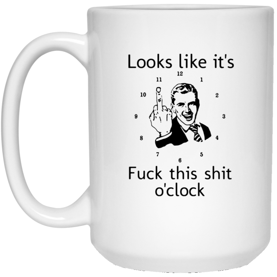 Jyotis - Looks Like It's This Job O' Clock - unny Fuck This Shit O'Clock Mug Cup - 11oz 15oz Humor Sarcastic Coffee Mug Cup - Perfect Gag Gift For Bes 15oz