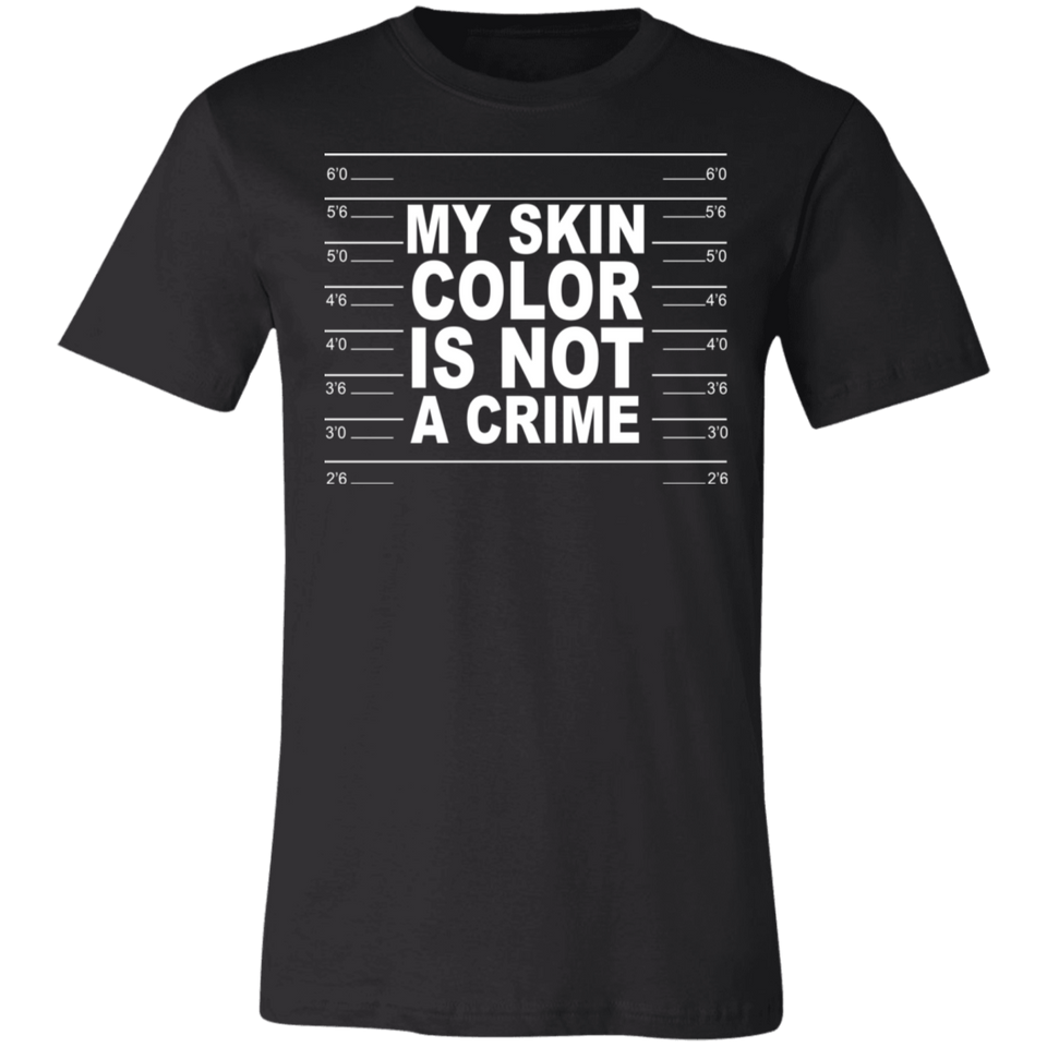 My Skin Color Is Not A Crime Tshirt 3001C Unisex Jersey Short-Sleeve T-Shirt