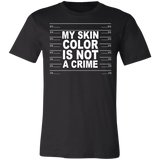 My Skin Color Is Not A Crime Tshirt 3001C Unisex Jersey Short-Sleeve T-Shirt
