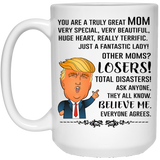 You Are A Truly Great Mom, Mom Mugs, Trump Mug Mom Gifts From Son Daughter, Funny Mom, Birthday Gift For Mother, Funny Donald Trump Mug Gift For Mother, Funny Mom Coffee Mugs For Women - 21504 15 oz. White Mug