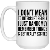 Jyotis - I Don't Mean to Interrupt You, I Just Randomly Remember Things and Get Really Excited Funny Coffee Mug, Gift Idea For Men Women Office Work Adult Humor 15Oz