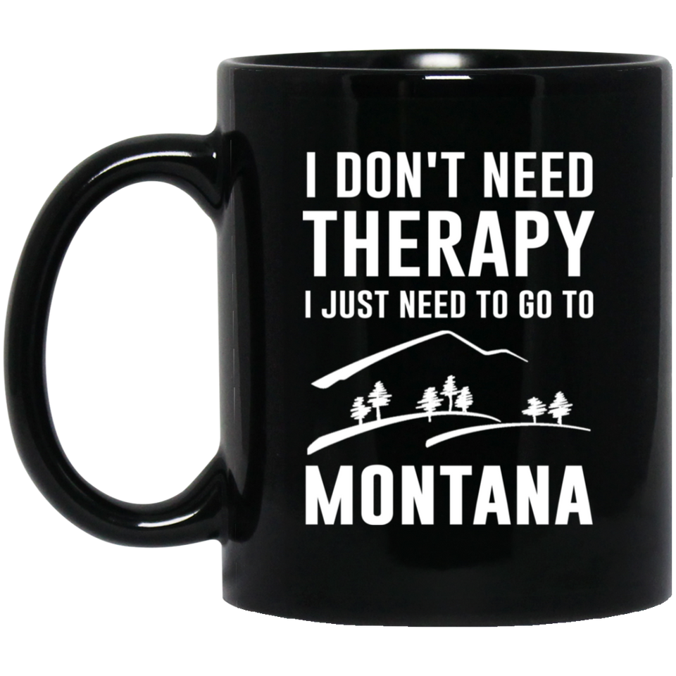 Montana Coffee Mug, Montana Mug Ceramic - I Don't Need Therapy I Just Need To Go Montana Coffee Mug, Tea Cup 11oz c