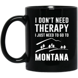 Montana Coffee Mug, Montana Mug Ceramic - I Don't Need Therapy I Just Need To Go Montana Coffee Mug, Tea Cup 11oz c