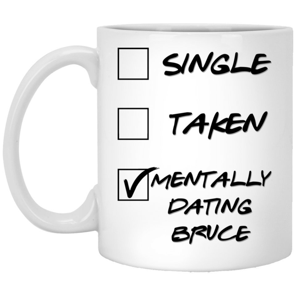 Single Taken Mentally Dating Bruce Funny Name Mug. 11 ounces.