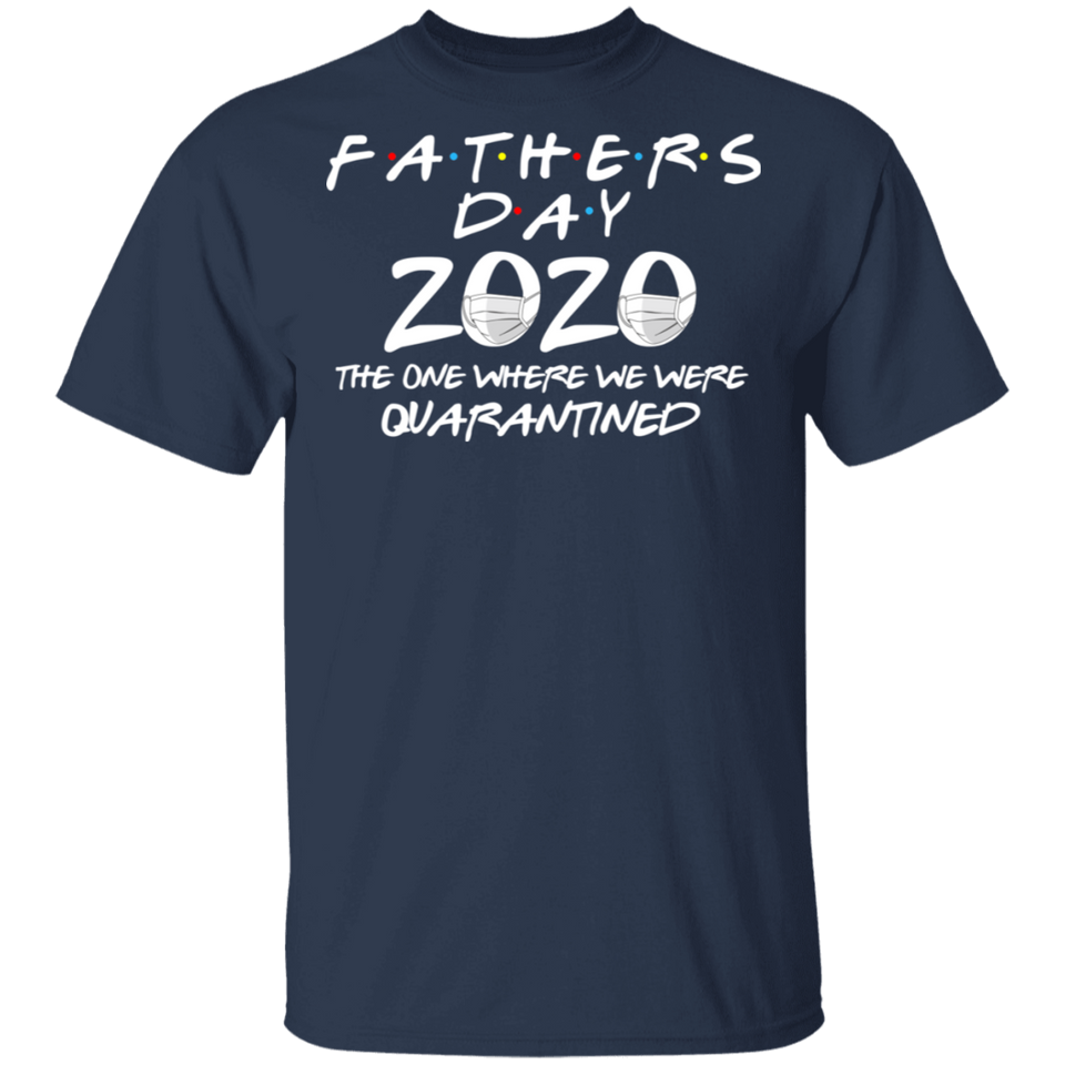 Father's Day 2020 The One Where We were Quarantined Men's Shirt T-Shirt