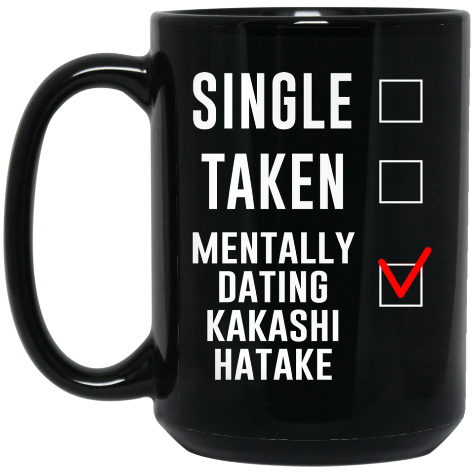Funny Kakashi Hatake Cosplay Costume Lover Mug, Single Taken Mentally Dating Kakashi Hatake Coffee Mug. Ideal Novelty Gift for Naruto Fans Manga, Japa - BM15OZ 15 oz. Black Mug
