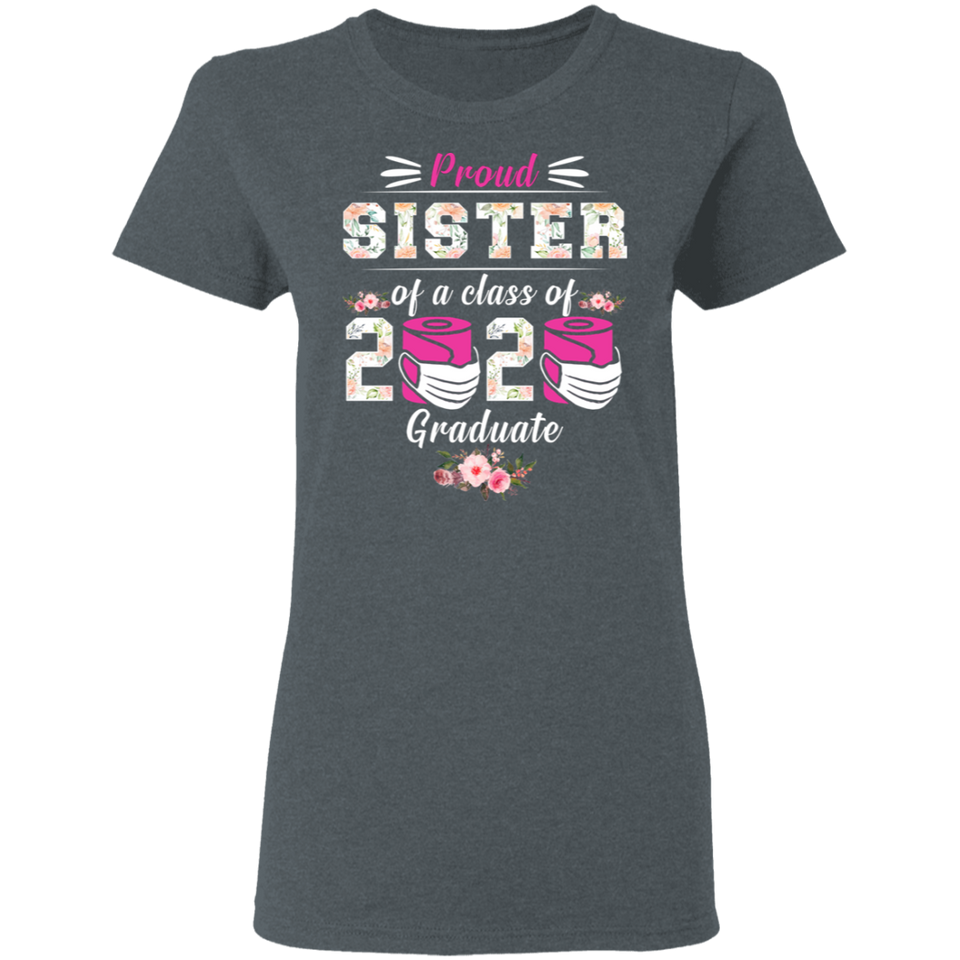 Proud Sister of A Class of 2020 Graduate T-Shirt Quarantined Floral Shirt