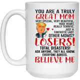 You Are A Truly Great Mom, Mom Mugs, Trump Mug Mom Gifts From Son Daughter, Funny Mom, Birthday Gift For Mother, Funny Donald Trump Mug Gift For Mother, Mother's Day Coffee Mug (Version 5) 15oz