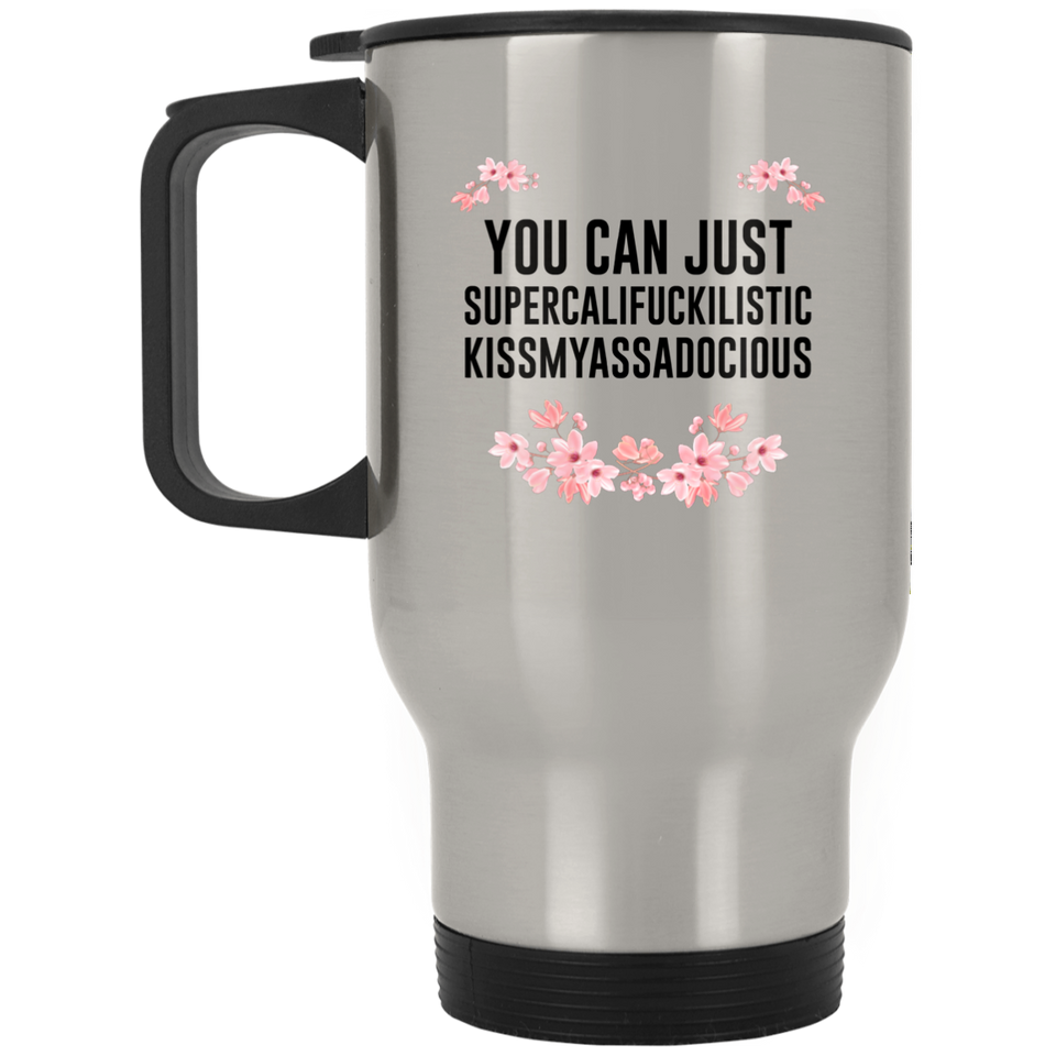 You can just supercalifragilistic kissmyassadocious Silver Stainless Travel Mug, Great Gifts, Supercali Mug, Birthday Gift, Christmas Gift, Funny Coff