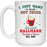 I Just Want To DRINK Hot Cocoa and Watch HALLMARK Christmas Movies All Day Coffee Mug, Flower Mug, Hallmark Movie Mug, Hallmark Chistmas Movies, Christmas Mug , Holiday Mug, Christmas Movie Mug, Custom Mug, I Just want MUG 15oz