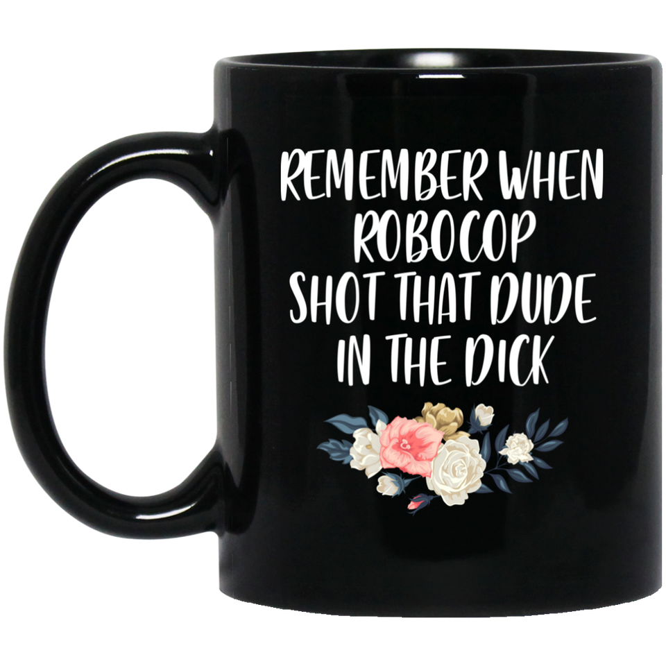 Jyotis - Remember When Robocop Shot That Dude In The Dick Coffee Mug, Great Gift for your friend, boyfriend, dad, son, boss or coworker 11Oz
