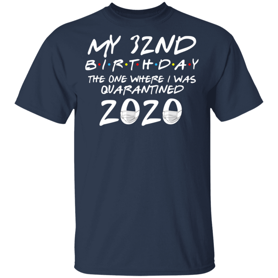 My 32nd Birthday The One Where I was Quarantined 2020 Men's Shirt T-Shirt