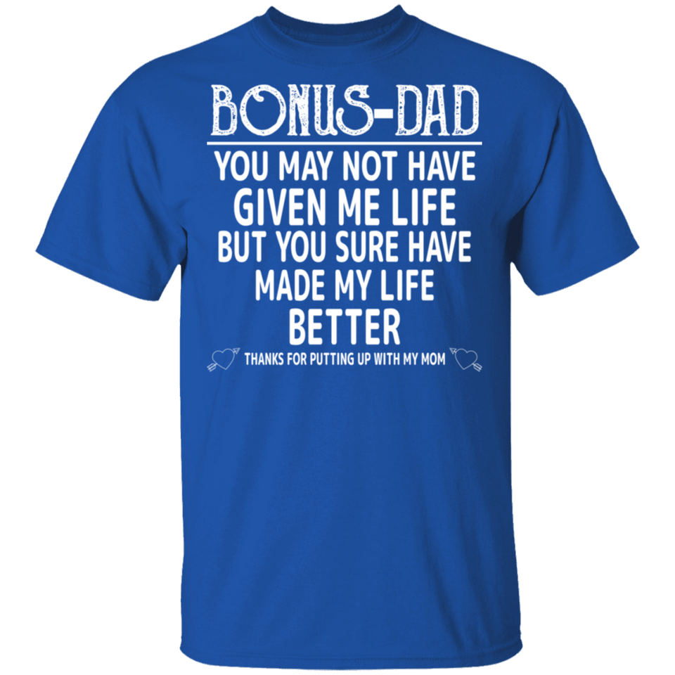 Bonus Dad T-Shirt, You Sure Have Made My Life Better Father's Day Shirt