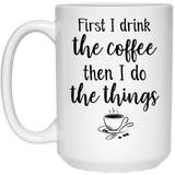 Jyotis - Funny Coffee Mug - Coffee First - First I Drink The Coffee Then I Do The Things Girl Boss Mug, Mom Mugs, Office Mug, Gift for Boss, Boss Lady Mug, Quote Mug, Motivational Mug 15Oz