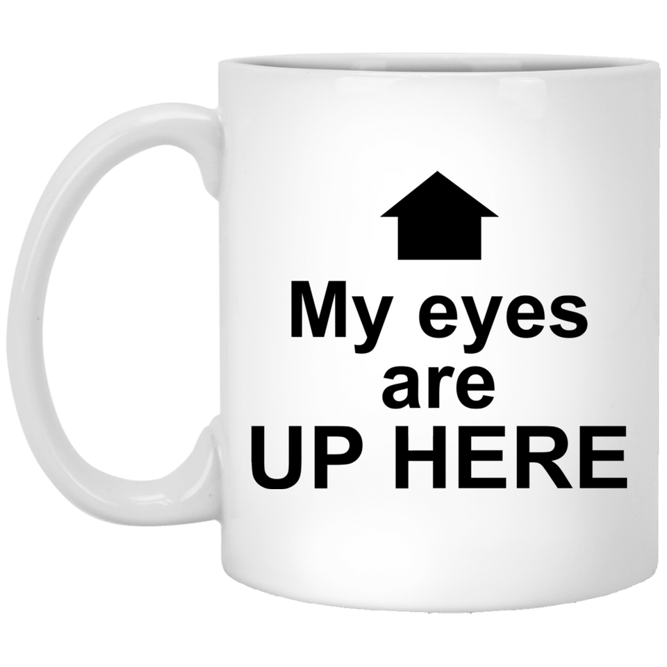 Jyotis - My eyes are up here Coffee Mug, Quotes Funny, Funny Quotes, Funny Saying Coffee Mug, Funny Evolution, Funny Funny Gift Cup 11Oz