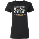 Eighth Grade The Year When Shit Got Real Quarantined Shirt T-Shirt Women