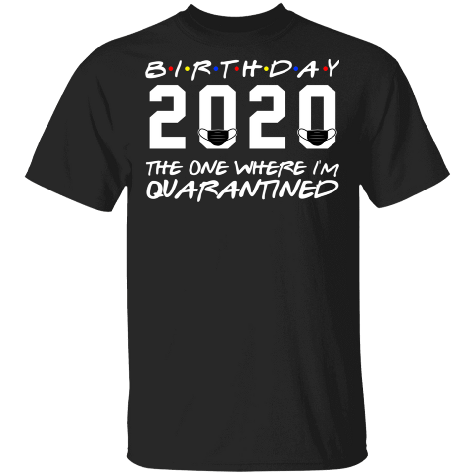 Birthday 2020 The One Where I'm Quarantined Shirt, Quarantine T-Shirt