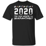 Birthday 2020 The One Where I'm Quarantined Shirt, Quarantine T-Shirt