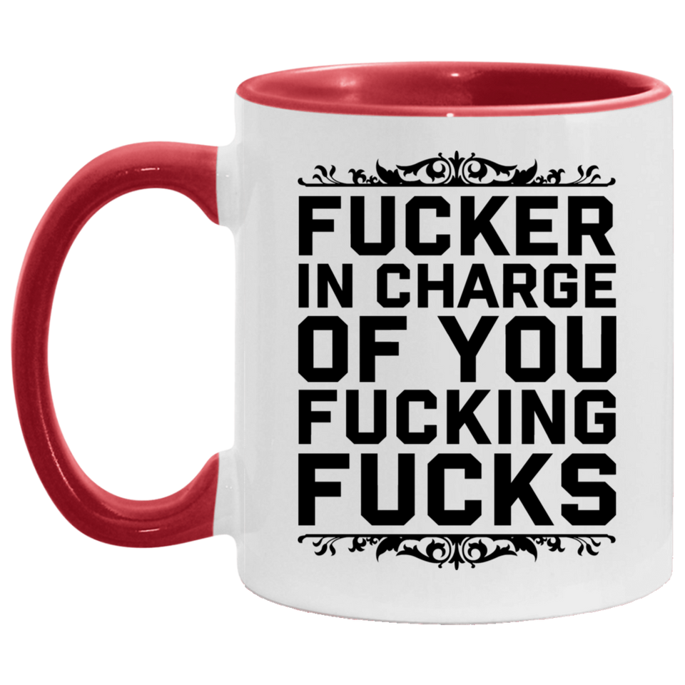 Fucker in Charge of You Fucking Fucks AM11OZ Accent Mug 6 colors