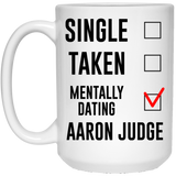 Funny New York Yankees Mug. Single, Taken, Mentally Dating Aaron Judge Coffee Tea Mug, Cup. Perfect Fan Memorabilia Gift for Women and Girls 15Oz