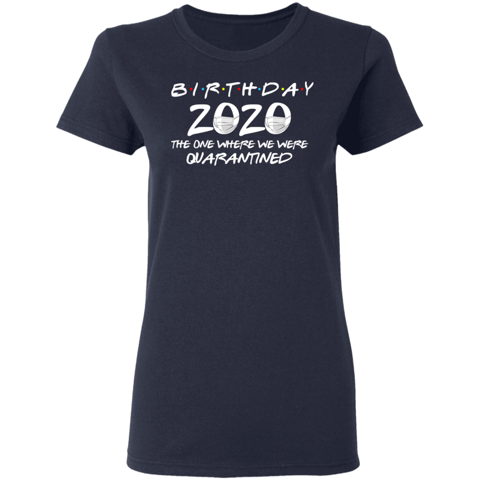 Birthday 2020 The One Where I was Quarantined Women's T-Shirt Shirt