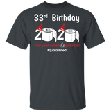 33rd Birthday 2020 The Year When Shit Got Real Quarantined Shirt T-Shirt