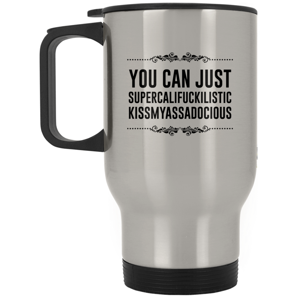 You can just supercalifragilistic kissmyassadocious Silver Stainless Travel Mug, Great Gifts, Supercali Mug, Birthday Gift, Christmas Gift, Funny Coffee Mug, Christmas Gift, Novelty Present