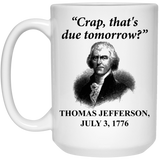 Jyotis - crap that's due tomorrow Coffee Mug 11oz, Funny Founding Father Thomas Jefferson Independence Day USA History Mug For People Forgetting Assig - 21504 15 oz. White Mug