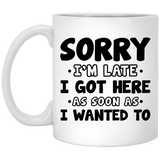 Funny Office Coffee Mug - I Hate Work Gifts - Sorry I'm Late I Got Here As Soon As I Wanted To Ceramic Coffee Cup 11Oz