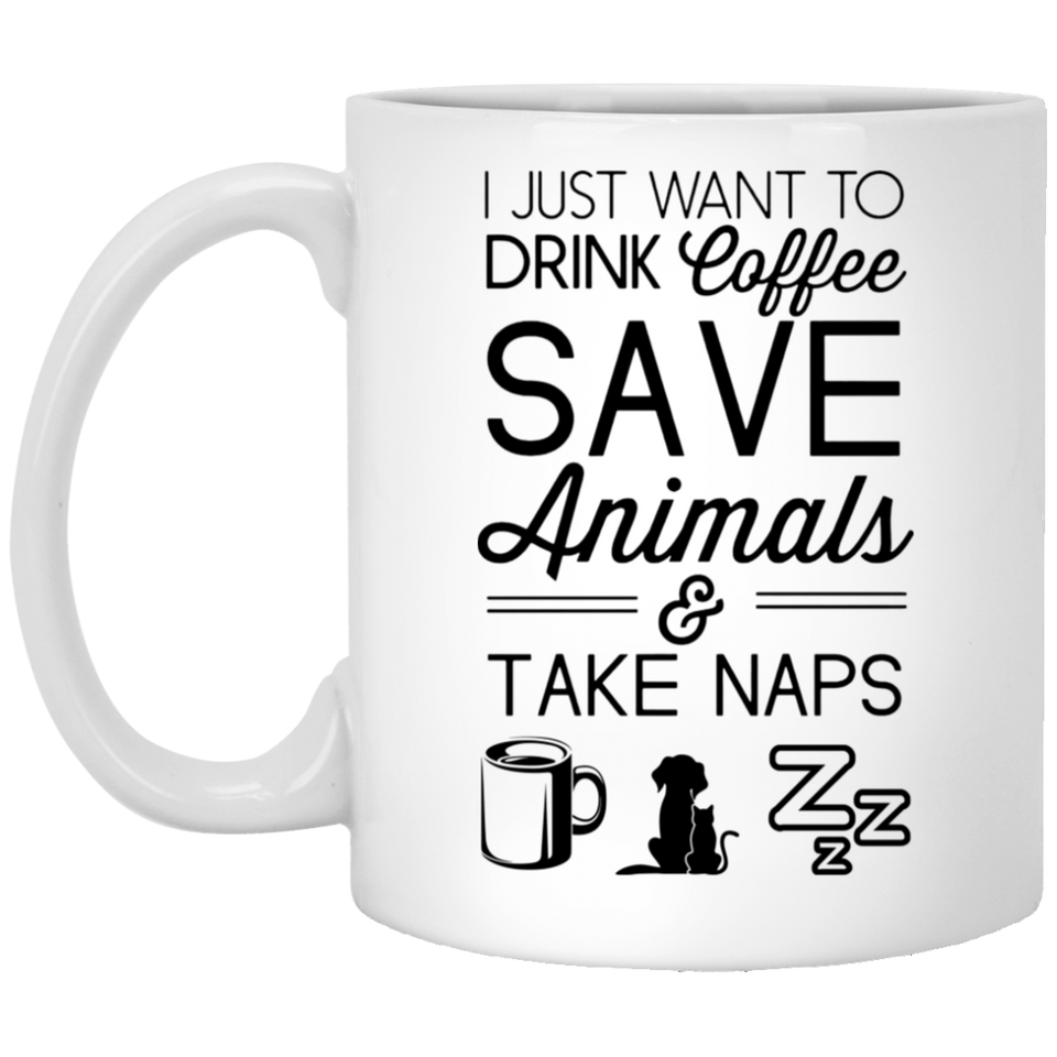 Jyotis - I Just Want to Drink Coffee Save Animals Take Naps - Unique Gift For Animal Lovers, Best Pet Lover Gifts, Veterinarian, Dog Mom, Cat Mom, Animal Rescue, Vet Tech 11oz