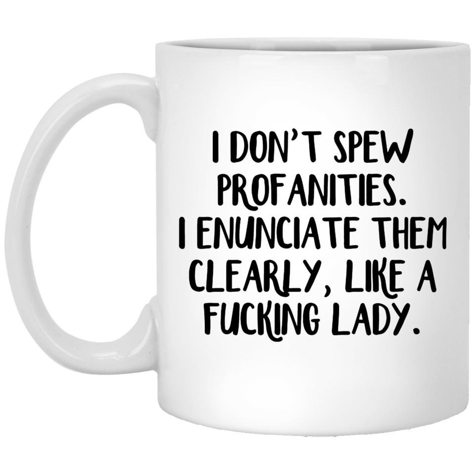 Jyotis - I Do Not Spew Profanities I Enunciate Them Clearly Like A Fucking Lady - Funny Coffee Mug for Women 11Oz