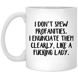 Jyotis - I Do Not Spew Profanities I Enunciate Them Clearly Like A Fucking Lady - Funny Coffee Mug for Women 11Oz