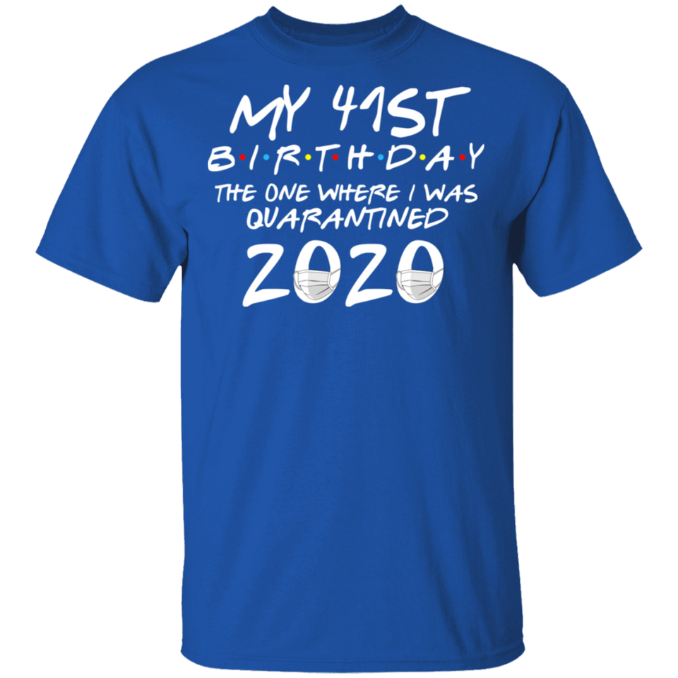 My 41st Birthday The One Where I was Quarantined 2020 Men's Shirt T-Shirt