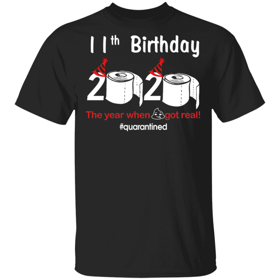 11th Birthday 2020 The Year When Shit Got Real Quarantined Shirt T-Shirt