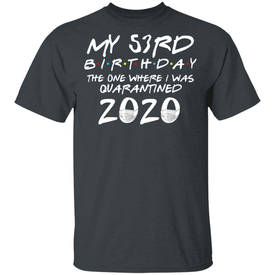 My 53rd Birthday The One Where I was Quarantined 2020 Men's Shirt T-Shirt