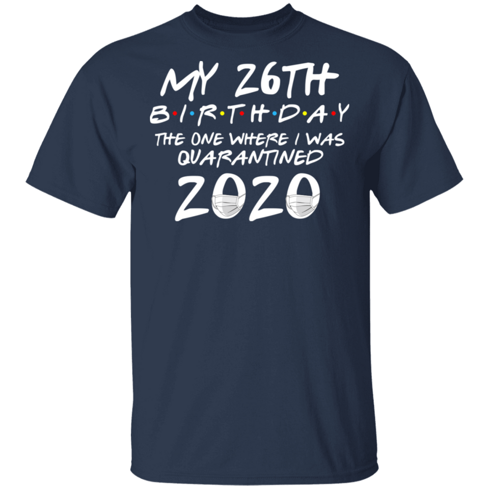 My 26th Birthday The One Where I was Quarantined 2020 Men's Shirt T-Shirt