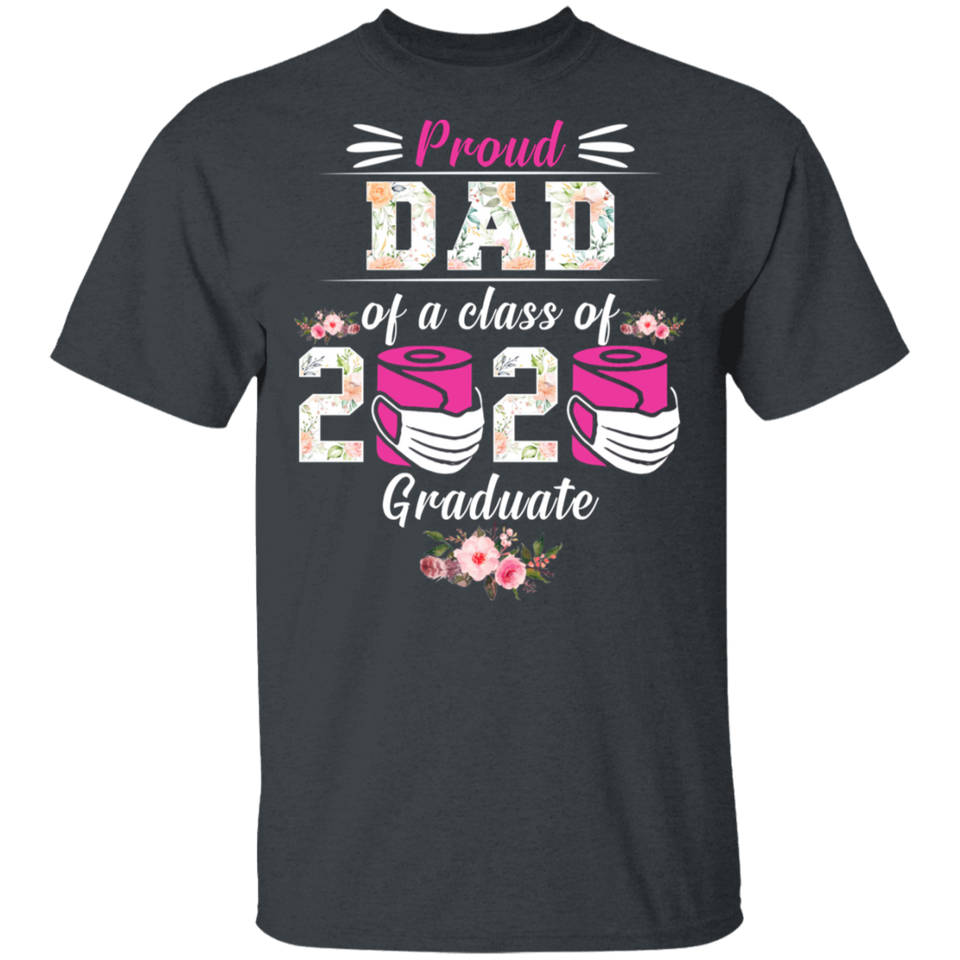Proud Dad of A Class of 2020 Graduate T-Shirt Quarantined Floral Shirt