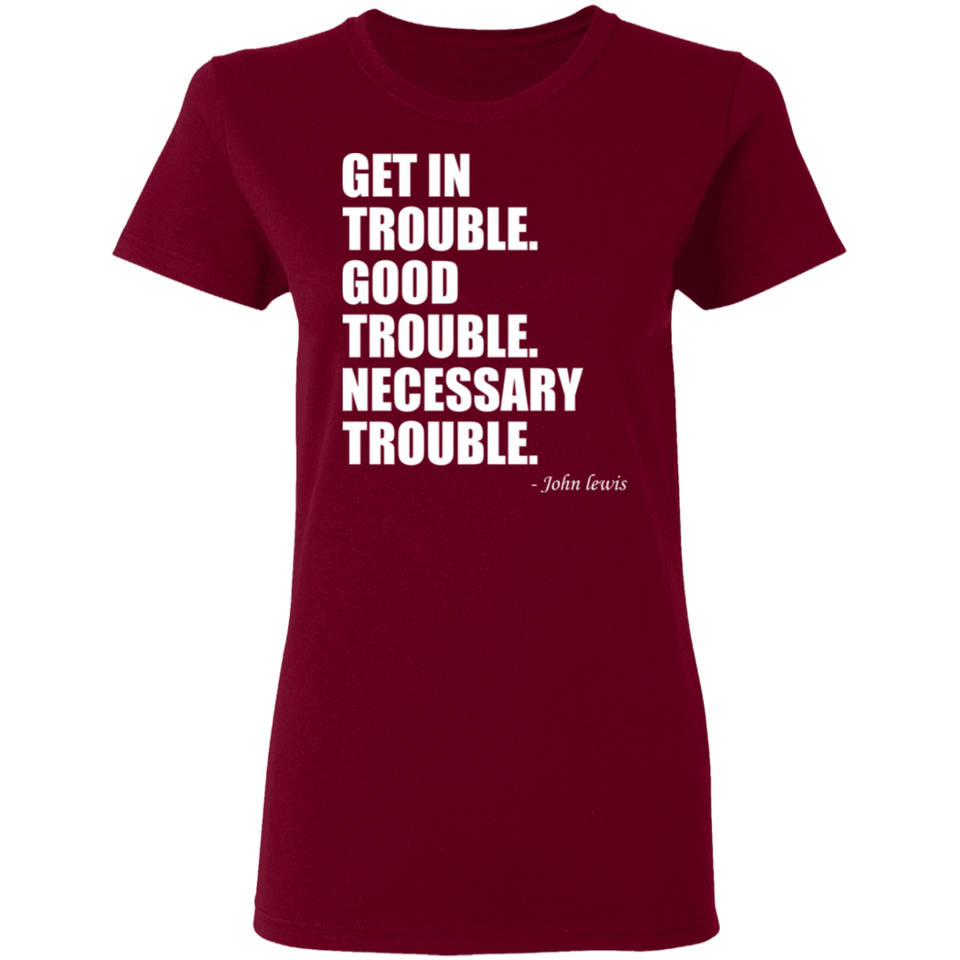 Get in Trouble Good Trouble Necessary Trouble John Lewis T-Shirt Dr. Lewis Gift Tee for Women G500L Ladies' 5.3 oz. T-Shirt