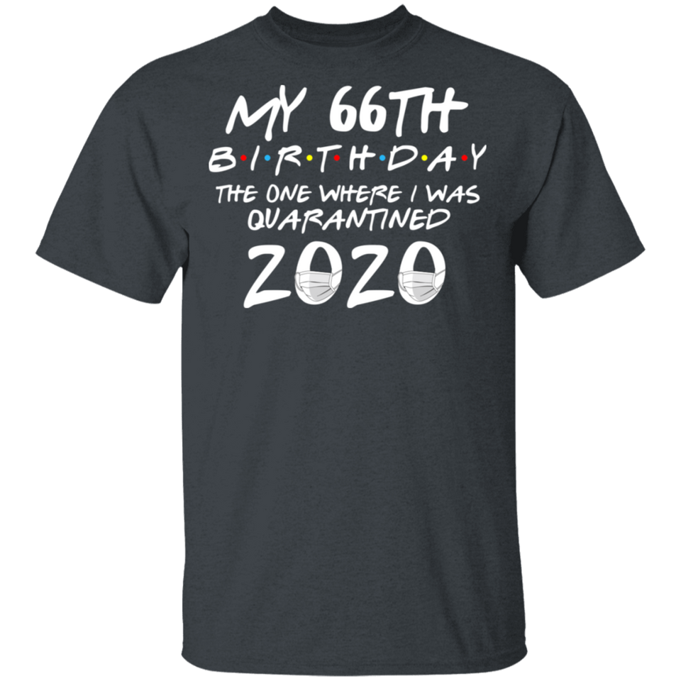 My 66th Birthday The One Where I was Quarantined 2020 Men's Shirt T-Shirt
