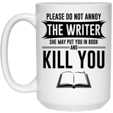 Please Do Not Annoy The Writer She May Put You In A Book And Kill You Coffee Mug, Gift for Author, Mug for Author Book Author Gift Writing Gift Do Not Annoy The Writer Mug 15Oz
