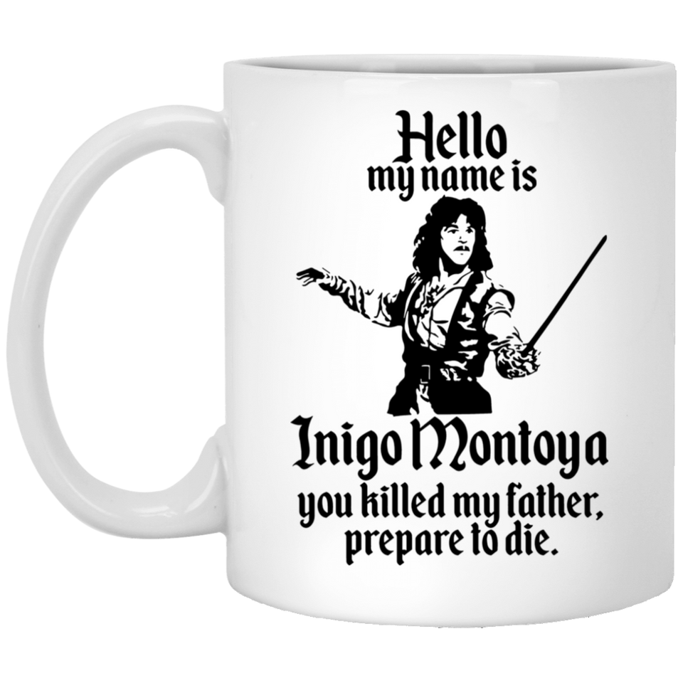 Jyotis - HELLO MY NAME IS INIGO MONTOYA YOU KILLED MY FATHER.PREPARE TO DIE Coffee Mug, Funny Coffee Mug for Men Him Dad Coworker Boss Doctor 11Oz