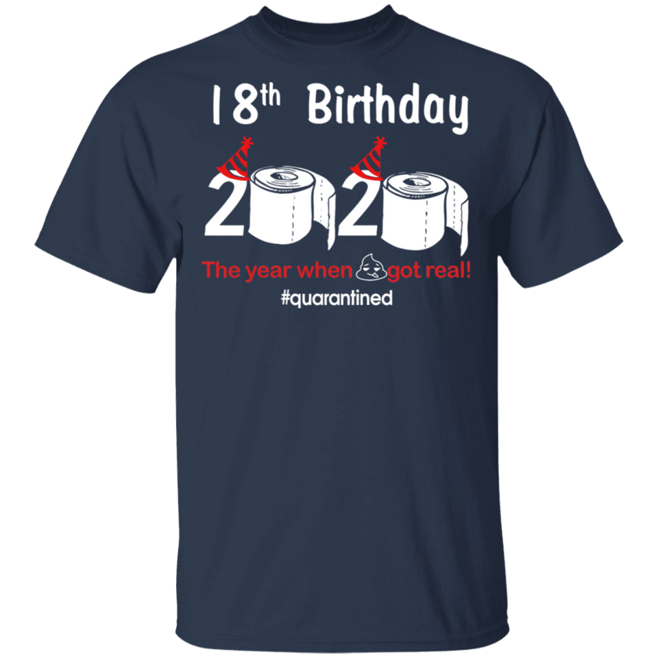18th Birthday 2020 The Year When Shit Got Real Quarantined Shirt T-Shirt