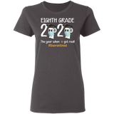 Eighth Grade The Year When Shit Got Real Quarantined Shirt T-Shirt Women